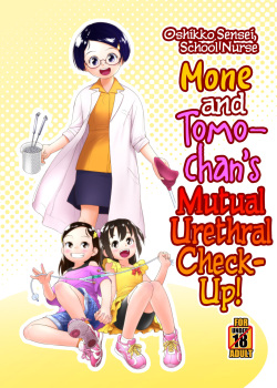 Hokenshitsu no Oshikko Sensei - Mone to Tomo-chan no Koudou Nyoudou Shinsatsu no Hi | Oshikko Sensei, School Nurse - Mone and Tomo-chan's Mutual Urethral Checkup!