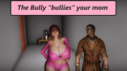 The bully bullies your mom