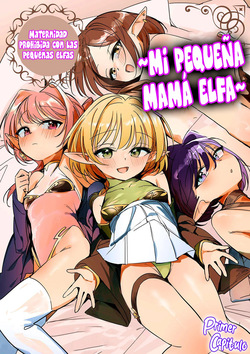 Chiccha na Elf Mama ~Teishinchou Elf to Kindan no Boshi Seikatsu~ | Mi Pequeña Mamá Elfa ~Maternidad Prohibida con las Pequeñas Elfas~ Cap. 1